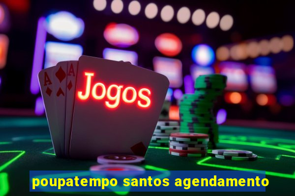 poupatempo santos agendamento